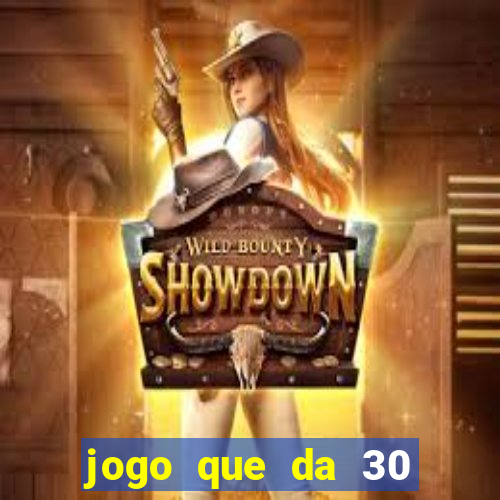 jogo que da 30 reais de bonus